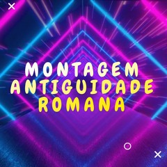 MONTAGEM ANTIGUIDADE ROMANA (( DJ LC GARCIA ))