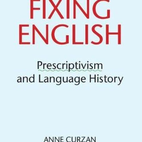 PDF/READ❤  Fixing English: Prescriptivism and Language History
