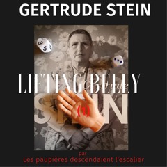 Extrait-extraction 1: Lifting belly de Gertrude Stein par Les paupières descendaient l'escalier