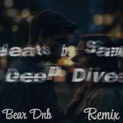 BEATS BY SAM-DEEP DIVE (BEAR-DNB REMIX)