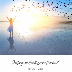 Getting Unstuck From The Past