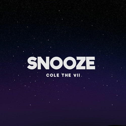Snooze (with Cole The VII)