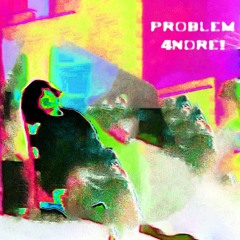PROBLEM - 4NDRE! - {PROD. WHITEMAYO}