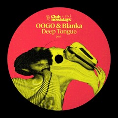 OOGO & Blanka (La Fine Equipe) - Deep Tongue (Club Nowadays, Vol. 2)