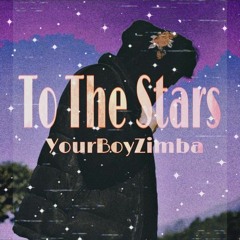 To The Stars- YOURBOYZIMBA