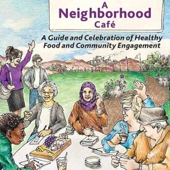 ⚡Audiobook🔥 A Neighborhood Caf?: A Guide and Celebration of Healthy Food and Community Engageme
