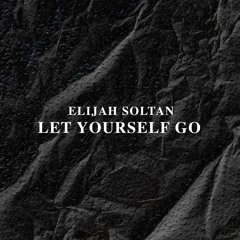 Elijah Soltan - Let Yourself Go