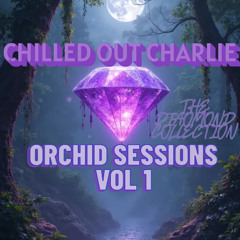 Chilled Out Charlie - Orchid Sessions Vol 1