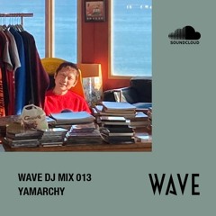 WAVE DJ MIX 013 by YAMARCHY