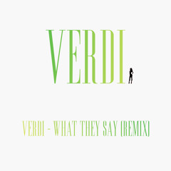 What They Say (Verdi Remix) (Free Download)