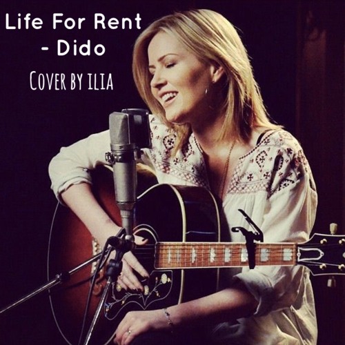Stream Life For Rent Dido (Cover by ilia) by IliaVocals Listen