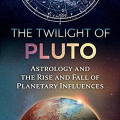 [Access] EBOOK EPUB KINDLE PDF The Twilight of Pluto: Astrology and the Rise and Fall of Planetary I