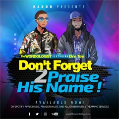 Don't Forget 2Praise His Name ! Featuring Dre-Tee