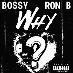 Bossy Ft. Ron B - Why ( Offical ).mp3
