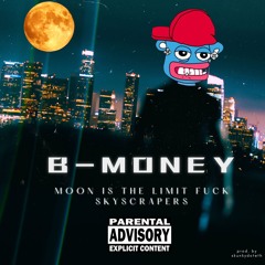 B-MONEY - Fuck Skyscrapers Moon Is The Limit