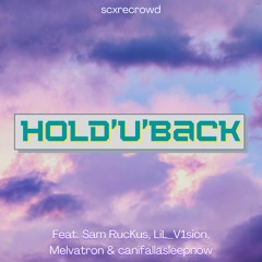 hold'u'back (ft. Sam RucKus, LiL_V1sion, Melvatron & canifallasleepnow)