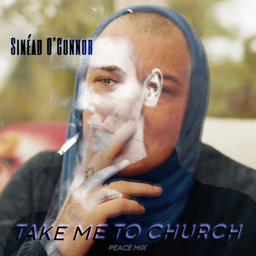 Take Me To Church x Sinéad O’Connor ( Peace Mix )