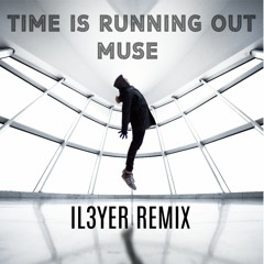 Muse - Time is Running Out (IL3YER Remix)