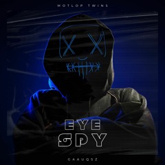 EYE SPY 👀  FT. GAUUQSZ  (2021 TSI MUZIK)