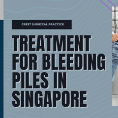 Treating Bleeding Piles in Singapore