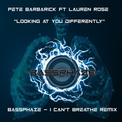Pete Barbarick Ft Lauren Rose - Looking At You Differently (BassPhaze I Can't Breathe VIP)(Mastered)