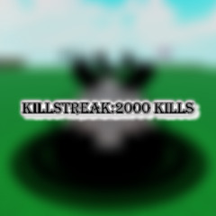 killstreak 2000 kills(read desc)