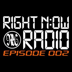 RIGHT N:OW RADIO: EPISODE 002