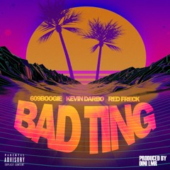 Bad Ting (ft. Kevin Darbo & Red Freck)