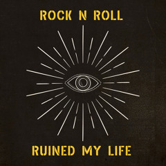 Rock N Roll Ruined My Life