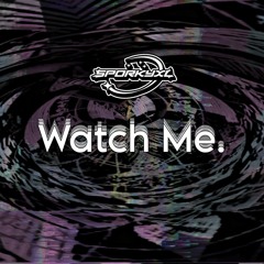SporkyXL - Watch Me. [FREE DL]