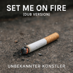 Set Me on Fire (Dub Version)