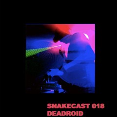 SNAKECAST 018 - DEADROID