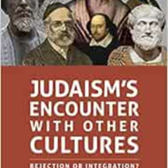 ACCESS EPUB ✏️ Judaism's Encounter with Other Cultures: Rejection or Integration? by