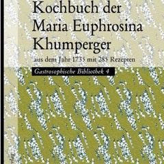 Kochbuch der Maria Euphrosina Khumperger: aus dem Jahr 1735 mit 285 Rezepten Ebook