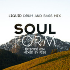 Soul:Form Episode 024: FIBE (Liquid Drum and Bass Mix)