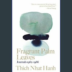 [PDF READ ONLINE] 📚 Fragrant Palm Leaves: Journals 1962-1966 (Thich Nhat Hanh Classics)     Kindle