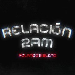 Sech y Rosalia x 30 Roc - Relación x 2am(Rolando's Blend)