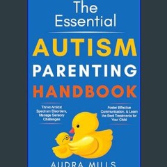 [PDF] 💖 The Essential Autism Parenting Handbook: Thrive Amidst Spectrum Disorders, Manage Sensory