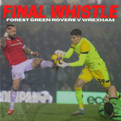 FINAL WHISTLE | Forest Green Rovers v Wrexham