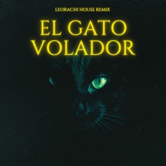 El Gato Volador (LeoRachi Bass House Remix )