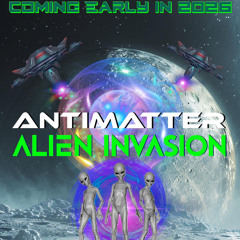 ANTIMATTER ALIEN INVASION INTRODUCTION MIX