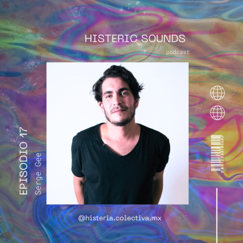 EP.#17 - SERGE GEE - [MX] - Histeric Sounds Podcast