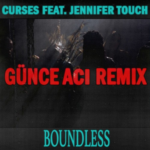 Curses - Boundless Feat. Jennifer Touch (Günce Acı Remix)