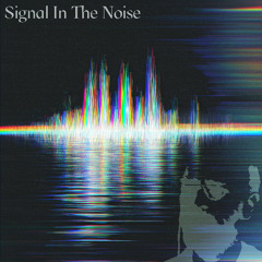Signal In The Noise