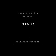 Zurbarån presents - NTSHA - Collapsed Textures