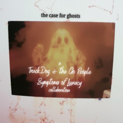 The Case For Ghosts (ft. Symptoms of Lunacy)