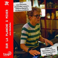 Sur la planche à mixer de Bénélabo avec Clara Luciani, November Ultra, Pi Ja Ma, Clara Ysé...