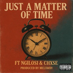 Just A Matter Of Time(feat.Ngilosi & Chxse).mp3