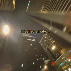 i feel so empty... (prod.Boyfifty)