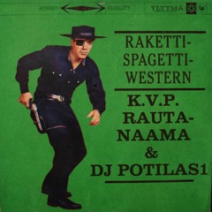 K.V.P. x Rautanaama x Dj Potilas1 - Rakettispagettiwestern